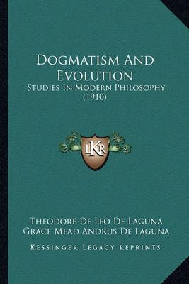 Dogmatism And Evolution 9781164174820 (Paperback)
