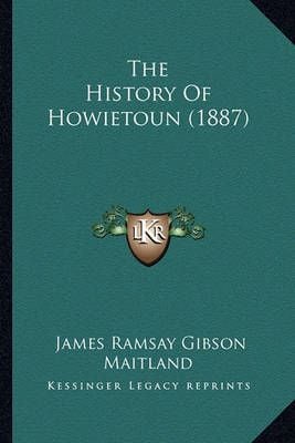 The History Of Howietoun (1887) By James Ramsay Gibson Maitland