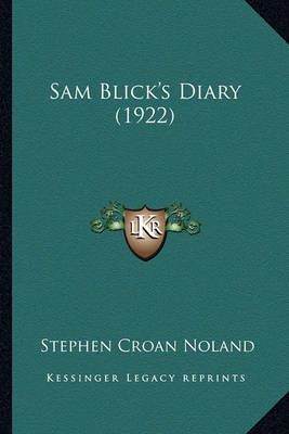 Sam Blick's Diary (1922) By Stephen Croan Noland 9781164181194