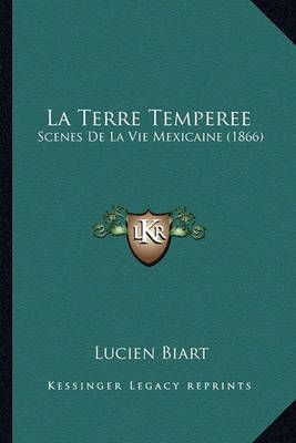 La Terre Temperee By Lucien Biart 9781164182160 (Paperback)
