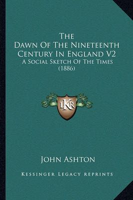 The Dawn Of The Nineteenth Century In England V2 9781164185307