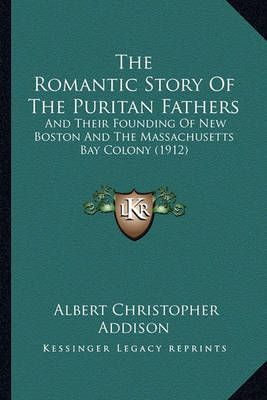 The Romantic Story Of The Puritan Fathers 9781164189602 (Paperback)