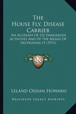 The House Fly, Disease Carrier By Leland Ossian Howard 9781164191001