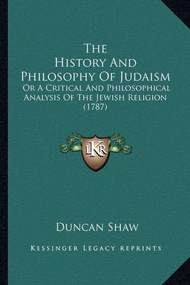The History And Philosophy Of Judaism By Duncan Shaw 9781164194934