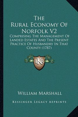 The Rural Economy Of Norfolk V2 By William Marshall 9781164197096