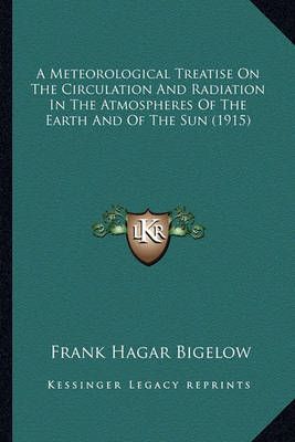 A Meteorological Treatise On The Circulation And Radiation In The Atmospheres Of The Earth And Of The Sun (1915)