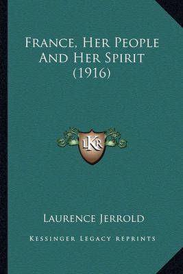 France, Her People And Her Spirit (1916) By Laurence Jerrold
