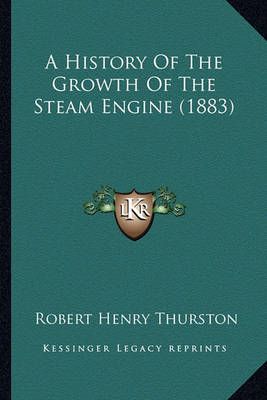 A History Of The Growth Of The Steam Engine (1883) 9781164205302