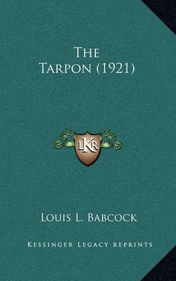 The Tarpon (1921) By Louis L Babcock 9781164212775 (Hardback)