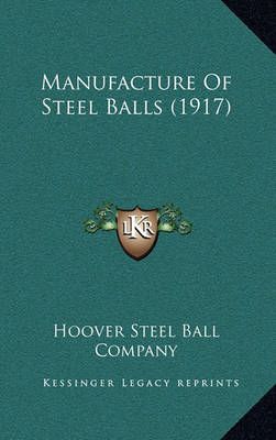 Manufacture Of Steel Balls (1917) By Hoover Steel Ball Company