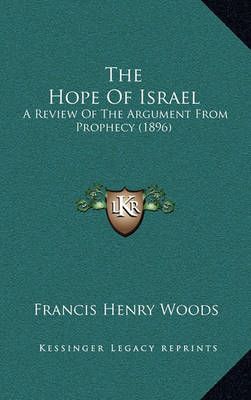 The Hope Of Israel By Francis Henry Woods 9781164274230 (Hardback)