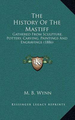 The History Of The Mastiff By M B Wynn 9781164283553 (Hardback)