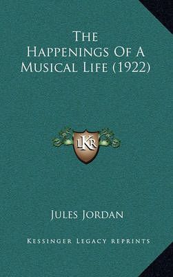 The Happenings Of A Musical Life (1922) By Jules Jordan 9781164287056