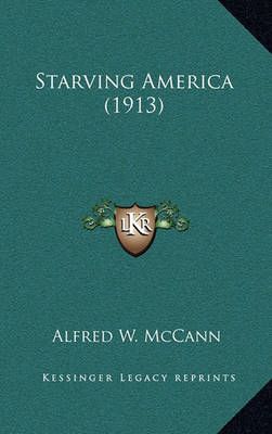 Starving America (1913) By Alfred W McCann 9781164308102 (Hardback)