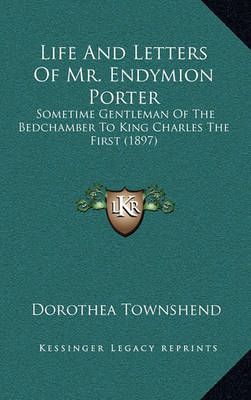 Life And Letters Of Mr. Endymion Porter By Dorothea Townshend