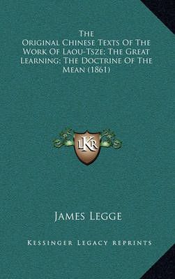 The Original Chinese Texts of the Work of Laou-Tsze; The Great Learning; The Doctrine of the Mean (1861)