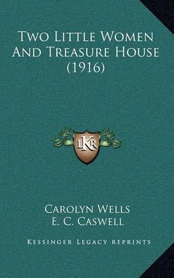 Two Little Women And Treasure House (1916) 9781164321620 (Hardback)
