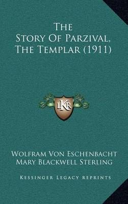 The Story Of Parzival, The Templar (1911) 9781164338581 (Hardback)