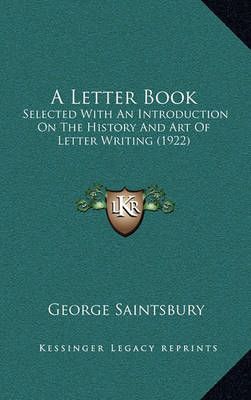 A Letter Book By George Saintsbury 9781164340706 (Hardback)