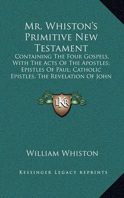Mr. Whiston's Primitive New Testament By William Whiston 9781164353515