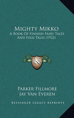 Mighty Mikko By Parker Fillmore (author), Jay Van Everen (illustrator)