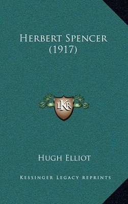 Herbert Spencer (1917) By Hugh Elliot 9781164361022 (Hardback)