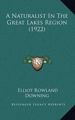A Naturalist In The Great Lakes Region (1922) 9781164375531 (Hardback)