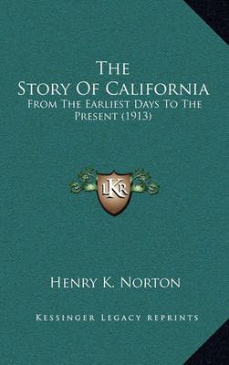The Story Of California By Henry Kittredge Norton 9781164413745