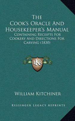 The Cook's Oracle and Housekeeper's Manual By William Kitchiner