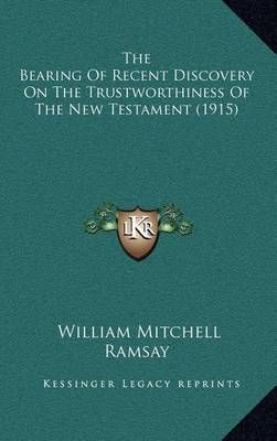 The Bearing Of Recent Discovery On The Trustworthiness Of The New Testament (1915)