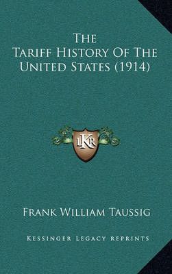 The Tariff History Of The United States (1914) 9781164435518