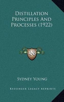 Distillation Principles And Processes (1922) By Sydney Young