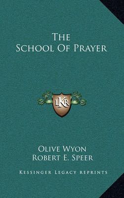 The School Of Prayer By Olive Wyon (author), Robert E Speer (foreword)