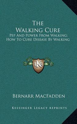 The Walking Cure By Bernarr Macfadden 9781164487173 (Hardback)