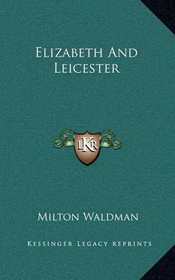Elizabeth And Leicester By Milton Waldman 9781164492498 (Hardback)