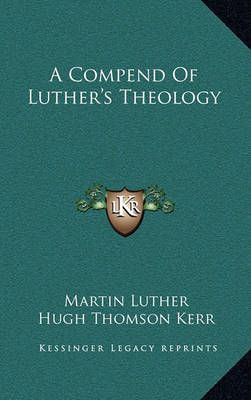 A Compend Of Luther's Theology 9781164496304 (Hardback)