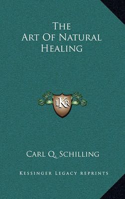 The Art Of Natural Healing By Carl Q Schilling (editor) 9781164497059