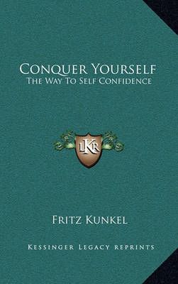 Conquer Yourself By Fritz Kunkel 9781164497370 (Hardback)