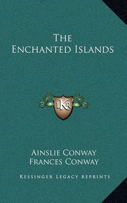 The Enchanted Islands By Ainslie Conway, Frances Conway 9781164498162