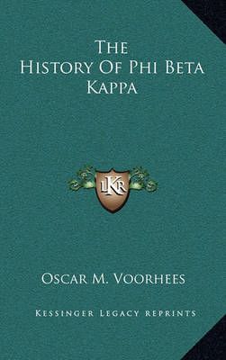 The History Of Phi Beta Kappa By Oscar McMurtrie Voorhees (Hardback)