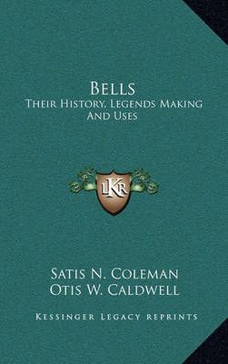 Bells By Satis N Coleman (author), Otis W Caldwell (foreword)