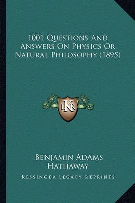 1001 Questions And Answers On Physics Or Natural Philosophy (1895)