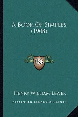 A Book Of Simples (1908) By Henry William Lewer 9781164517085