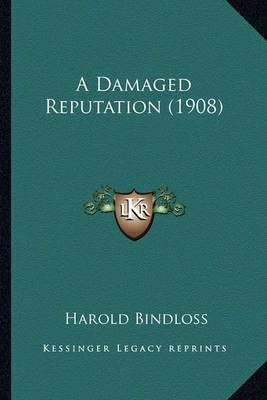 A Damaged Reputation (1908) By Harold Bindloss 9781164522713