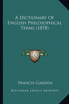 A Dictionary Of English Philosophical Terms (1878) By Francis Garden