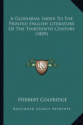 A Glossarial Index To The Printed English Literature Of The Thirteenth Century (1859)