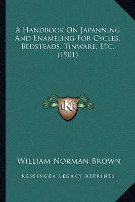 A Handbook On Japanning And Enameling For Cycles, Bedsteads, Tinware, Etc. (1901)