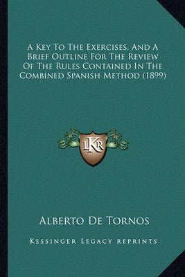 A Key To The Exercises, And A Brief Outline For The Review Of The Rules Contained In The Combined Spanish Method (1899)