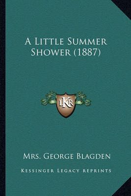 A Little Summer Shower (1887) By Mrs George Blagden 9781164536437