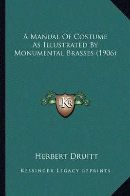 A Manual Of Costume As Illustrated By Monumental Brasses (1906)